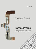 Torna diverso. Una galleria di musei libro