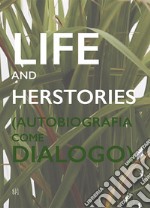 Life and Herstories (Autobiografia come Dialogo). Ediz. italiana e inglese libro