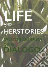 Life and Herstories (Autobiografia come Dialogo). Ediz. italiana e inglese libro