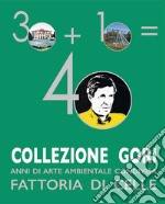 Collezione Gori. 40 anni di arte ambientale condivisa. Fattoria di Celle libro