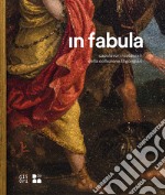 In fabula. Capolavori restaurati della collezione Bigongiari libro