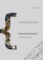 Francesco Lauretta. Racconti di traverso. La mela sul tavolo libro