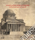 Neoclassicismi a Torino. Dal Settecento al giovane Antonelli libro