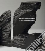 Antonio Violetta. La scultura emozionale. Ediz. italiana e inglese libro