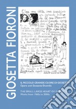 Giosetta Fioroni. Il piccolo grande cuore di Giosetta. Opere anni Sessanta-Duemila. Ediz. italiana e inglese libro