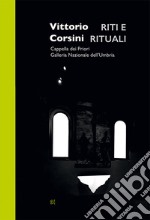 Vittorio Corsini. Riti e rituali. Cappella dei Priori Galleria Nazionale dell'Umbria libro