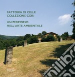 Fattoria di Celle collezione Gori. Un percorso nell'arte ambientale libro