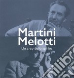 Martini Melotti. Un arco dello spirito libro