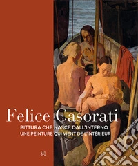 Felice Casorati. Pittura che nasce dall'interno-Une peinture qui vient de l'intérieur. Ediz. bilingue
