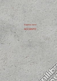 Eugenia Vanni. Accanto. Ediz. italiana e inglese libro