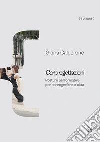 Corprogettazioni. Posture performative per coreografare la città libro