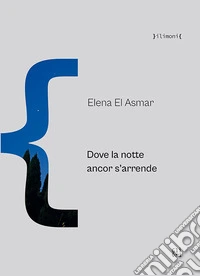 Dove la notte ancor s'arrende libro
