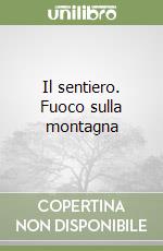 Il sentiero. Fuoco sulla montagna libro