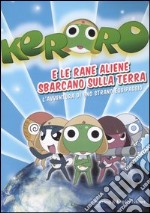 Keroro e le rane aliene sbarcano sulla Terra. L'avventura di uno strano equipaggio libro