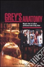 Grey's anatomy: Quel che si dice all'Emerald City Bar-Quel che raccontano le infermiere libro