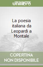 La poesia italiana da Leopardi a Montale libro