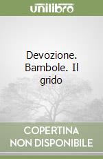 Devozione. Bambole. Il grido libro