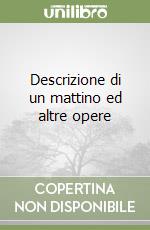 Descrizione di un mattino ed altre opere