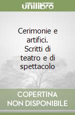 Cerimonie e artifici. Scritti di teatro e di spettacolo libro