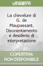 La chevelure di G. de Maupassant. Disorientamento e desiderio di interpretazione libro