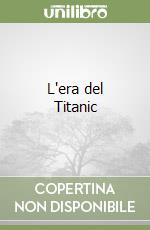 L'era del Titanic libro