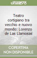 Teatro cortigiano tra vecchio e nuovo mondo: Lorenzo de Las Llamosas