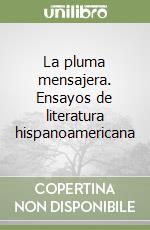 La pluma mensajera. Ensayos de literatura hispanoamericana libro