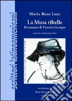 La musa ribelle. Il romanzo di Victoria Ocampo libro