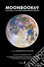 Moonbook69. Dall'Apollo 11 al Lunar Reconnaissance Orbiter