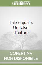 Tale e quale. Un falso d'autore libro