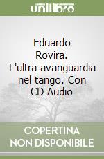 Eduardo Rovira. L'ultra-avanguardia nel tango. Con CD Audio libro
