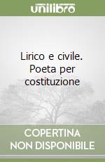 Lirico e civile. Poeta per costituzione libro