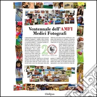 Ventennale dell'AMFI. Medici fotografi. Ediz. illustrata libro