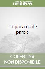 Ho parlato alle parole libro