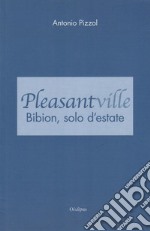 Pleasantville. Bibion, solo d'estate libro