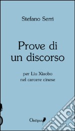 Prove di un discorso per Liu Xiaobo nel carcere cinese libro