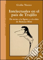 Intelectuales en el país de Trujillo. En torno a la figura y a la obra de Baltasar Miró libro