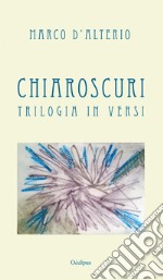 Chiaroscuri. Trilogia in versi libro