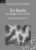 La faccia (un omaggio a Franz Kafka) libro