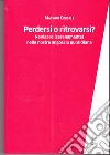 Perdersi o ritrovarsi? Navigare (serenamente) nella nostra angoscia quotidiana libro