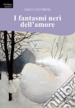 I fantasmi neri dell'amore libro