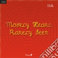 Mostly heard, rarely seen