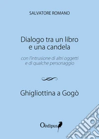 Dialogo tra un libro e una candela. Ghigliottina a gogò libro