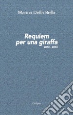 Requiem per una giraffa 2012-2013. Nuova ediz. libro