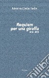 Requiem per una giraffa 2012-2013. Nuova ediz. libro di Della Bella Marina