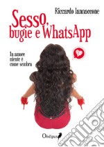 Sesso, bugie e WhatsApp. In amore niente è come sembra