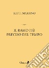 Il ramo più preciso del tempo libro di Martino Ketti