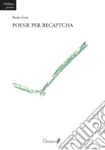 Poesie per Recaptcha. Nuova ediz. libro