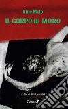 Il corpo di Moro. Nuova ediz. libro