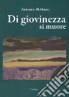 Di giovinezza si muore libro di Belfiore Antonio